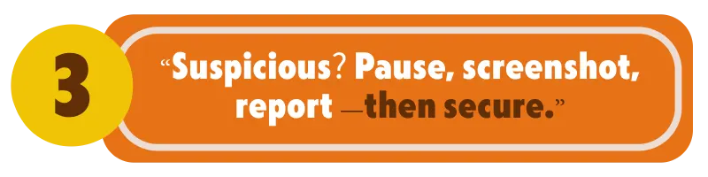 Suspicious- Pause, screenshot, report — then secure